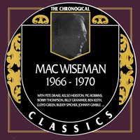 Mac Wiseman - The Chronogical Classics 1966-1970